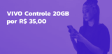Promoção Relâmpago: Novo Plano Vivo Controle com 20 GB por Apenas R$ 35!